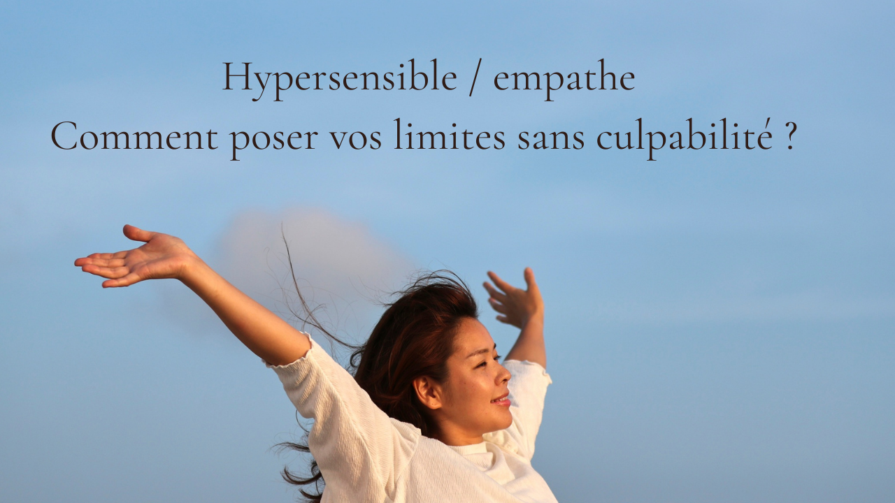 Hypersensibles & Empathiques : Comment poser ses limites sans culpabiliser