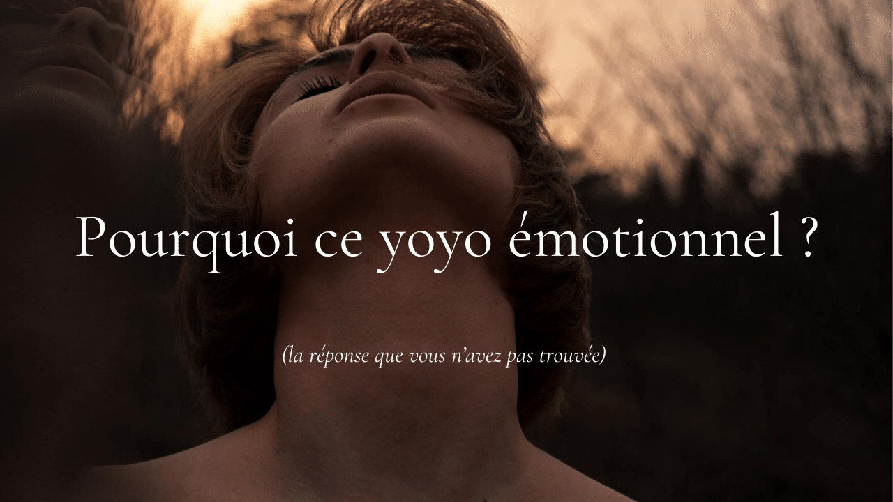 Pourquoi ce yoyo émotionnel ?